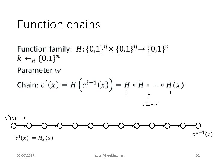Function chains • i-times c 0(x) = x 02/07/2019 https: //huelsing. net 31 