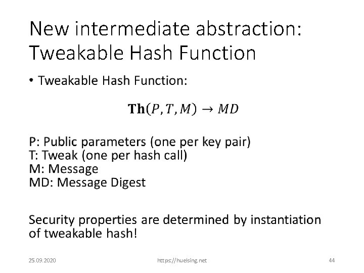 New intermediate abstraction: Tweakable Hash Function • 25. 09. 2020 https: //huelsing. net 44