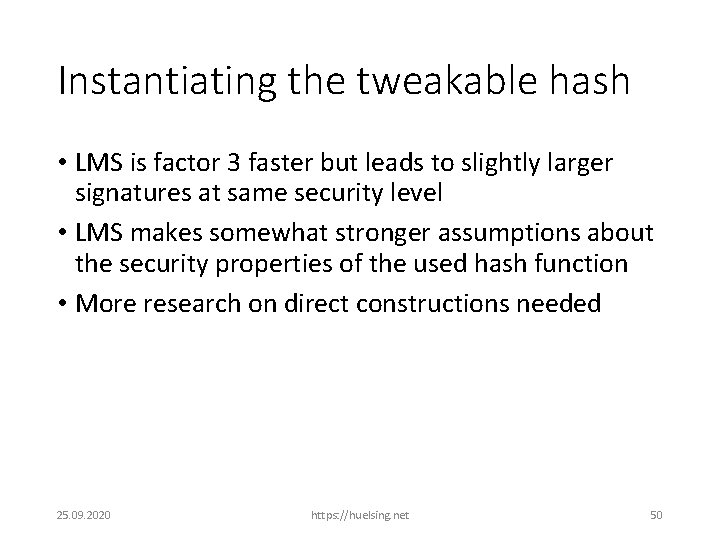 Instantiating the tweakable hash • LMS is factor 3 faster but leads to slightly