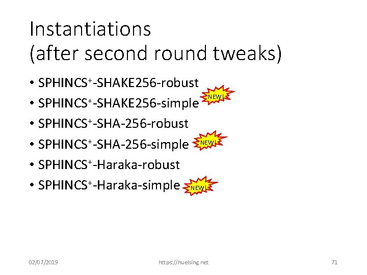 Instantiations (after second round tweaks) • SPHINCS+-SHAKE 256 -robust NEW! + • SPHINCS -SHAKE