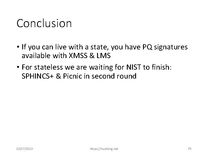 Conclusion • If you can live with a state, you have PQ signatures available