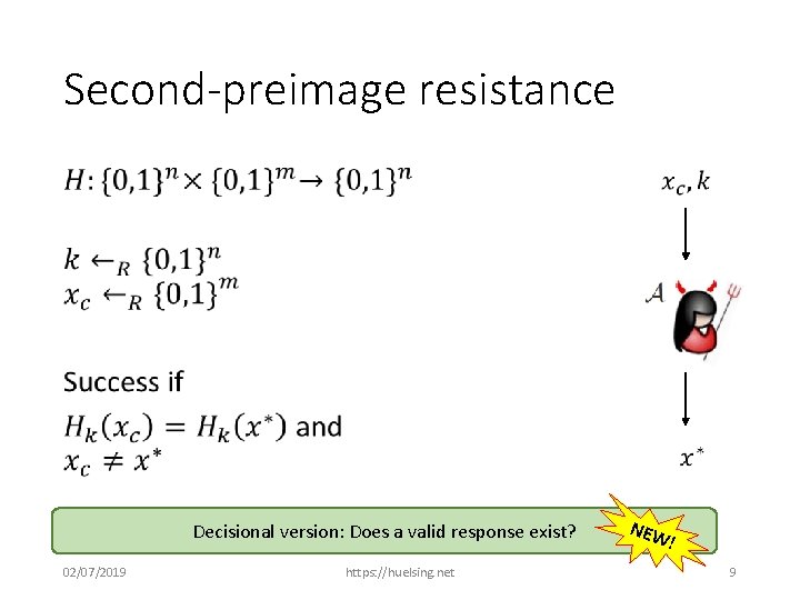 Second-preimage resistance • Decisional version: Does a valid response exist? 02/07/2019 https: //huelsing. net