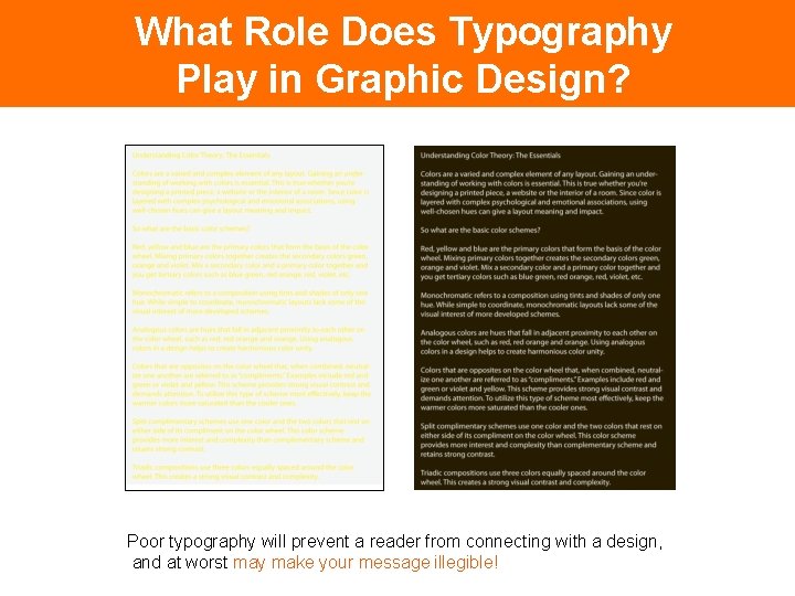 What Role Does Typography Play in Graphic Design? Poor typography will prevent a reader
