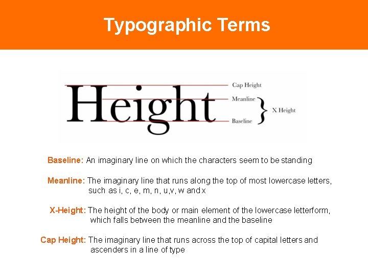 Typographic Terms Baseline: An imaginary line on which the characters seem to be standing