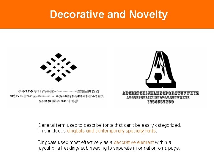 Decorative and Novelty General term used to describe fonts that can’t be easily categorized.
