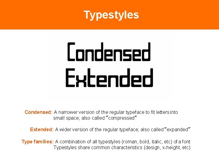 Typestyles Condensed: A narrower version of the regular typeface to fit letters into small