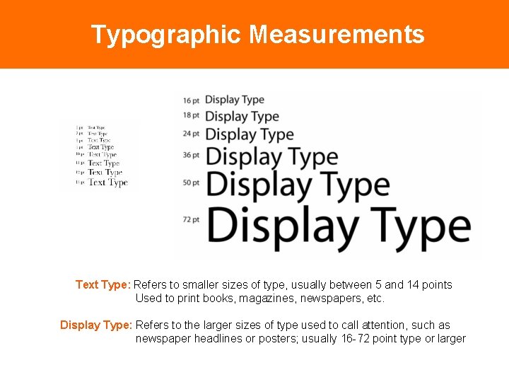 Typographic Measurements Text Type: Refers to smaller sizes of type, usually between 5 and
