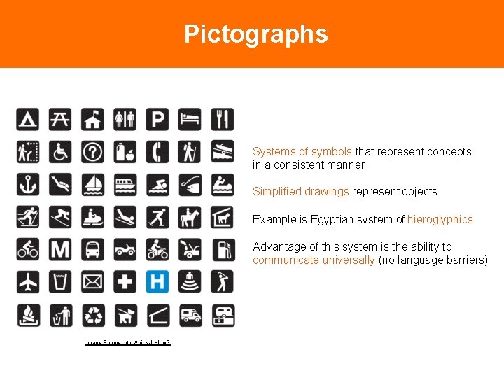 Pictographs Systems of symbols that represent concepts in a consistent manner Simplified drawings represent