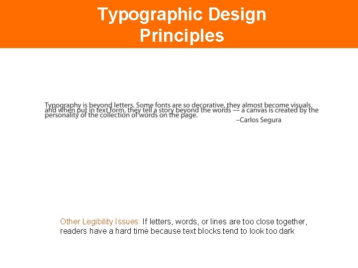 Typographic Design Principles Legibility Other Legibility Issues: If letters, words, or lines are too
