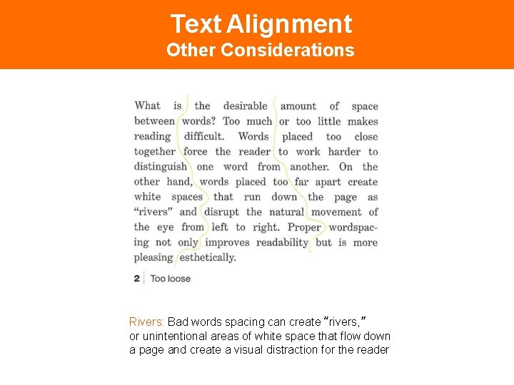 Text Alignment Other Considerations Rivers: Bad words spacing can create “rivers, ” or unintentional