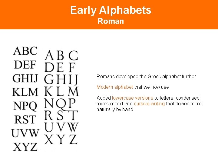 Early Alphabets Romans developed the Greek alphabet further Modern alphabet that we now use