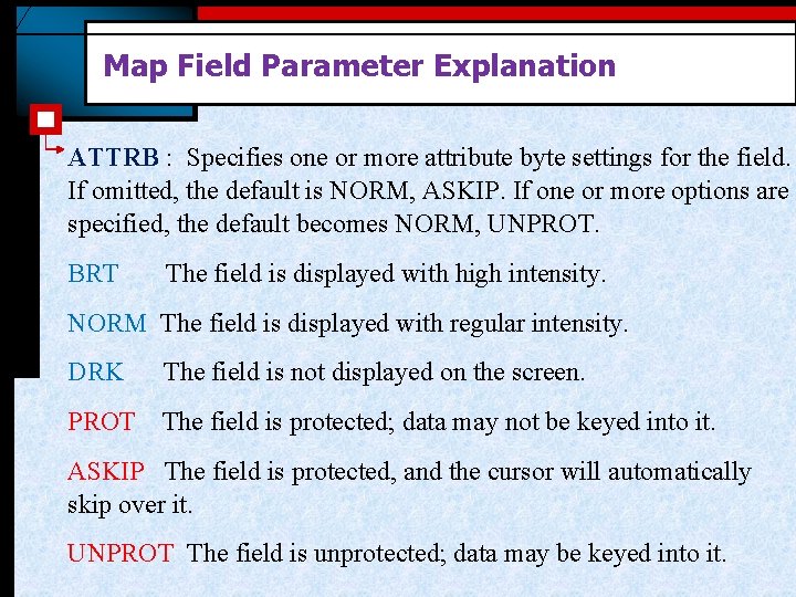 Map Field Parameter Explanation ATTRB : Specifies one or more attribute byte settings for