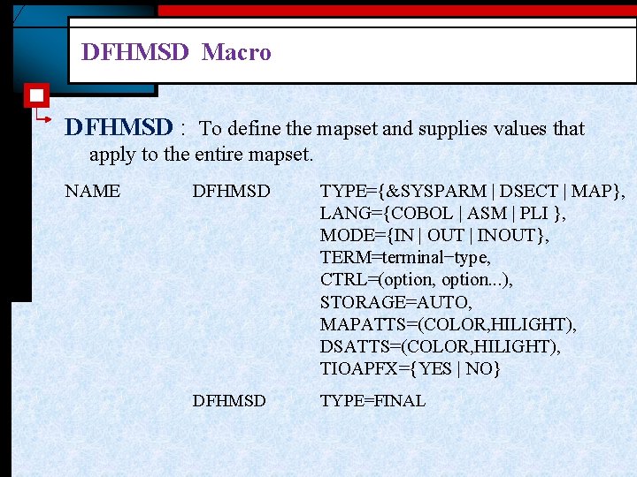 DFHMSD Macro DFHMSD : To define the mapset and supplies values that apply to