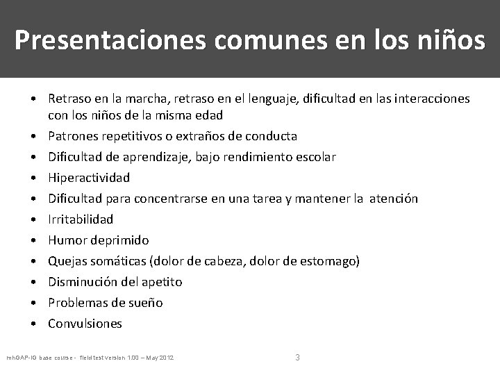 Presentaciones comunes en los niños • Retraso en la marcha, retraso en el lenguaje,
