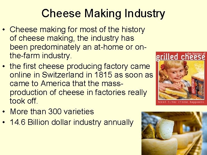 Cheese Making Industry • Cheese making for most of the history of cheese making,