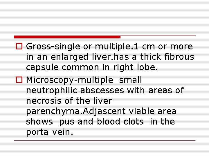 o Gross-single or multiple. 1 cm or more in an enlarged liver. has a