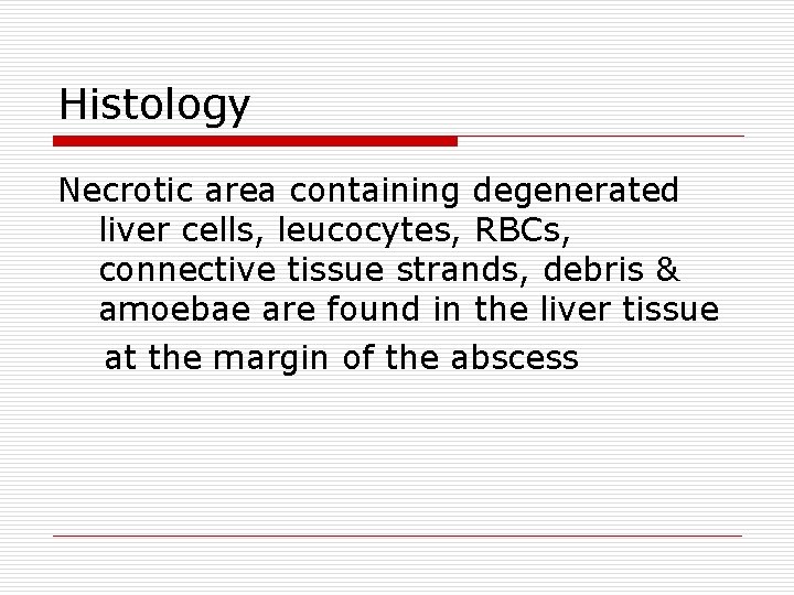 Histology Necrotic area containing degenerated liver cells, leucocytes, RBCs, connective tissue strands, debris &