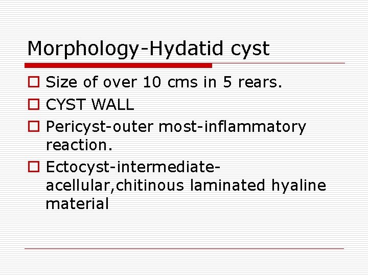 Morphology-Hydatid cyst o Size of over 10 cms in 5 rears. o CYST WALL