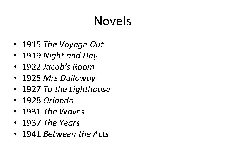 Novels • • • 1915 The Voyage Out 1919 Night and Day 1922 Jacob’s