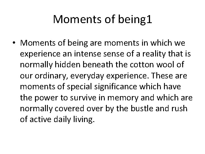Moments of being 1 • Moments of being are moments in which we experience