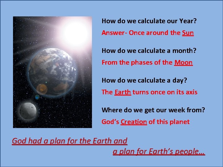 How do we calculate our Year? Answer- Once around the Sun How do we