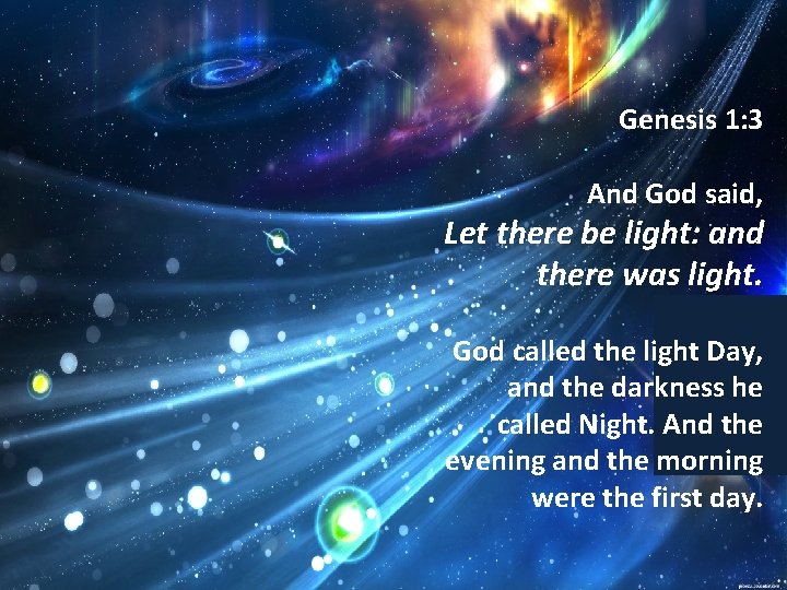Genesis 1: 3 And God said, Let there be light: and there was light.