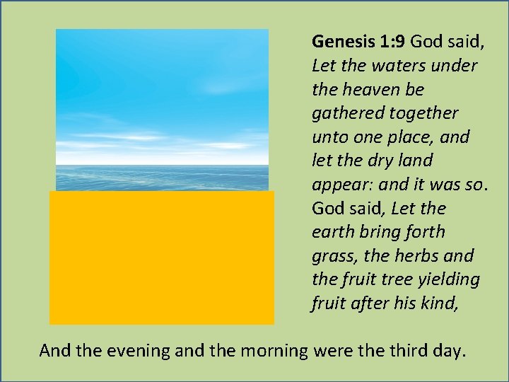 Genesis 1: 9 God said, Let the waters under the heaven be gathered together