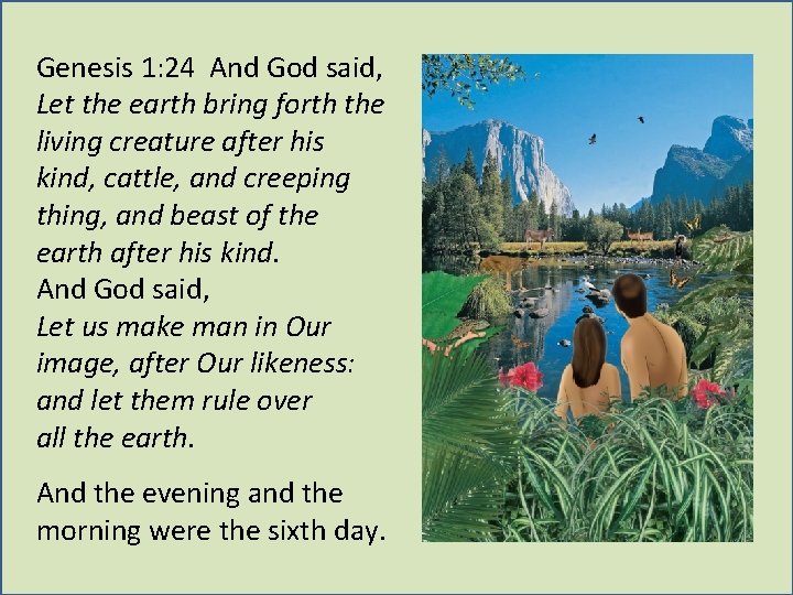 Genesis 1: 24 And God said, Let the earth bring forth the living creature