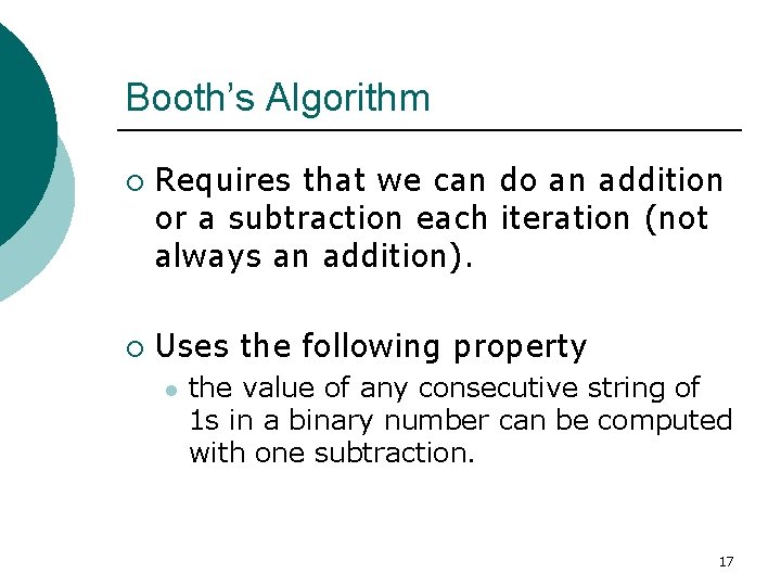 Booth’s Algorithm ¡ ¡ Requires that we can do an addition or a subtraction