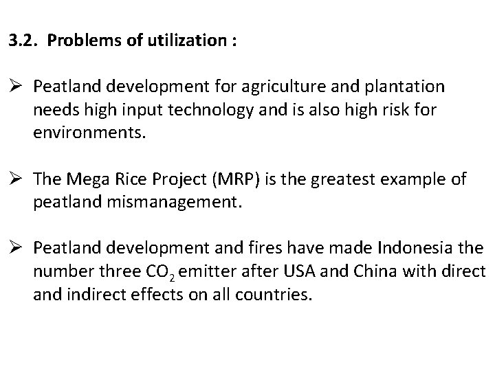3. 2. Problems of utilization : Ø Peatland development for agriculture and plantation needs