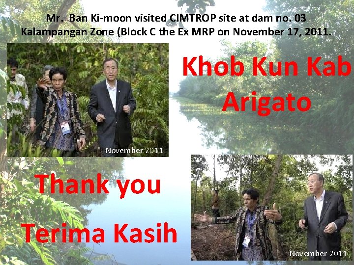 Mr. Ban Ki-moon visited CIMTROP site at dam no. 03 Kalampangan Zone (Block C