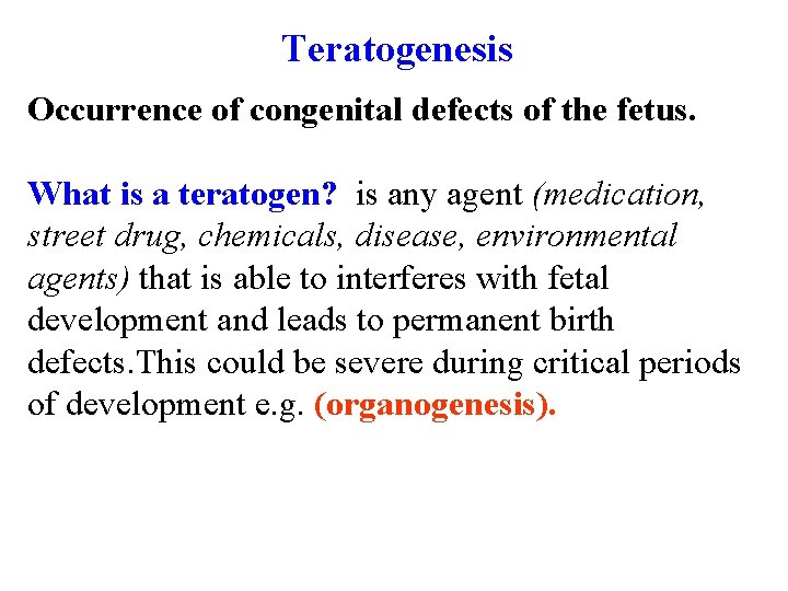 Teratogenesis Occurrence of congenital defects of the fetus. What is a teratogen? is any