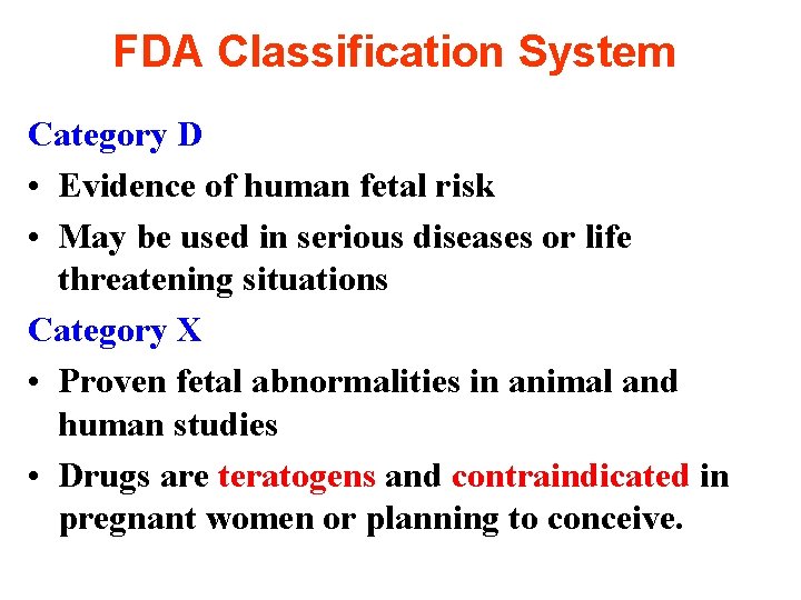FDA Classification System Category D • Evidence of human fetal risk • May be