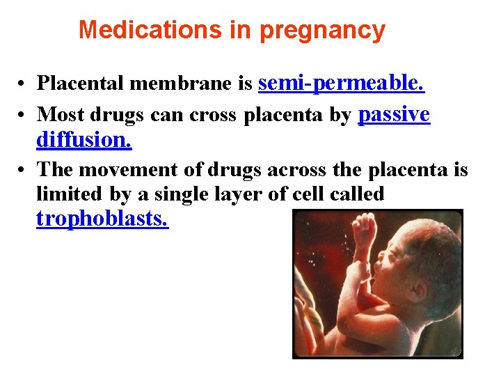 Medications in pregnancy • Placental membrane is semi-permeable. • Most drugs can cross placenta