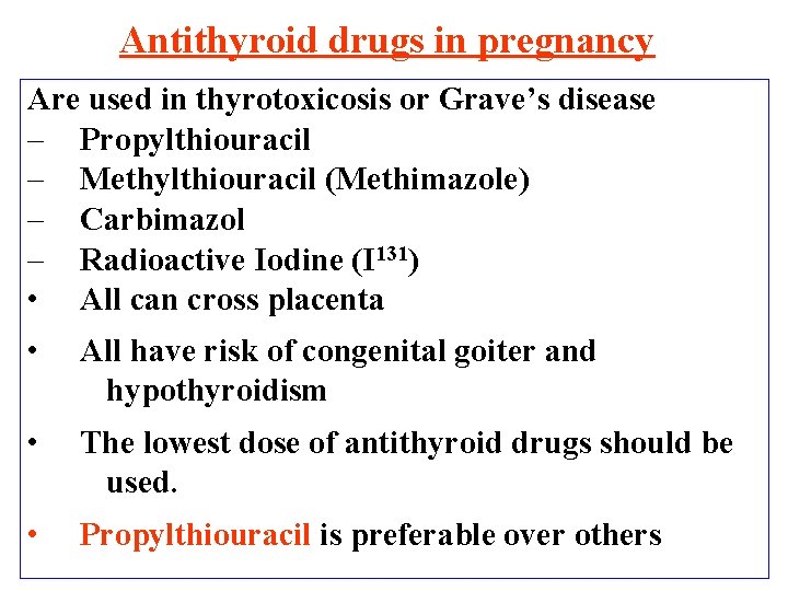 Antithyroid drugs in pregnancy Are used in thyrotoxicosis or Grave’s disease – Propylthiouracil –