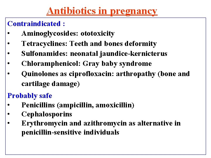 Antibiotics in pregnancy Contraindicated : • Aminoglycosides: ototoxicity • Tetracyclines: Teeth and bones deformity