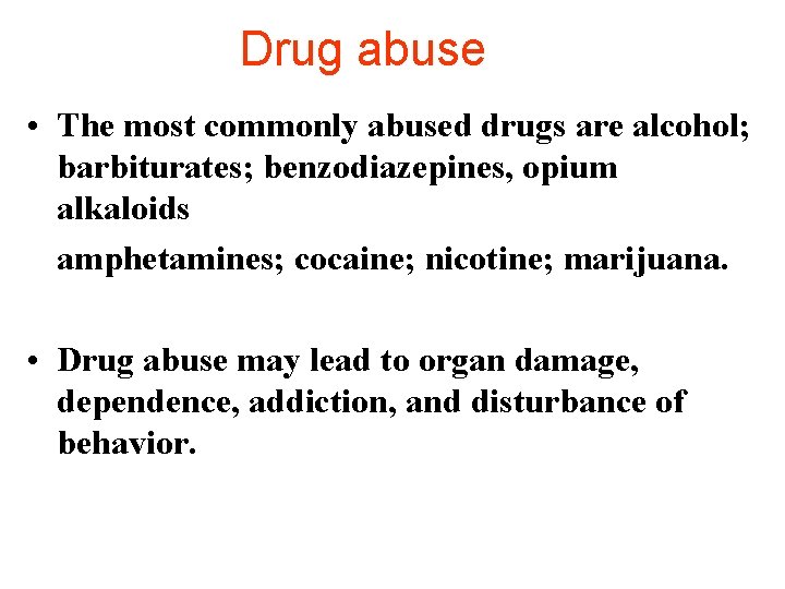 Drug abuse • The most commonly abused drugs are alcohol; barbiturates; benzodiazepines, opium alkaloids