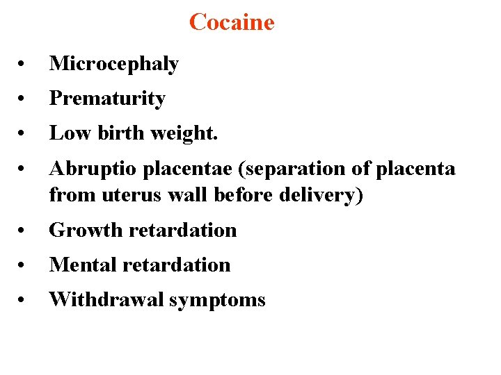 Cocaine • Microcephaly • Prematurity • Low birth weight. • Abruptio placentae (separation of