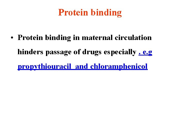 Protein binding • Protein binding in maternal circulation hinders passage of drugs especially. e.
