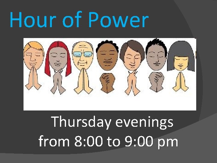 Hour of Power Thursday evenings from 8: 00 to 9: 00 pm 