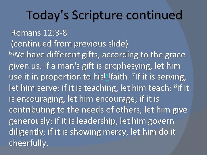 Today’s Scripture continued Romans 12: 3 -8 (continued from previous slide) 6 We have