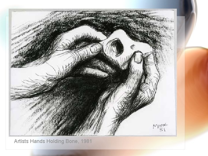 Artists Hands Holding Bone, 1981 