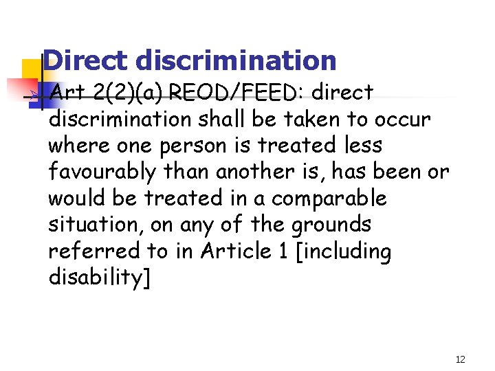 Direct discrimination Ø Art 2(2)(a) REOD/FEED: direct discrimination shall be taken to occur where