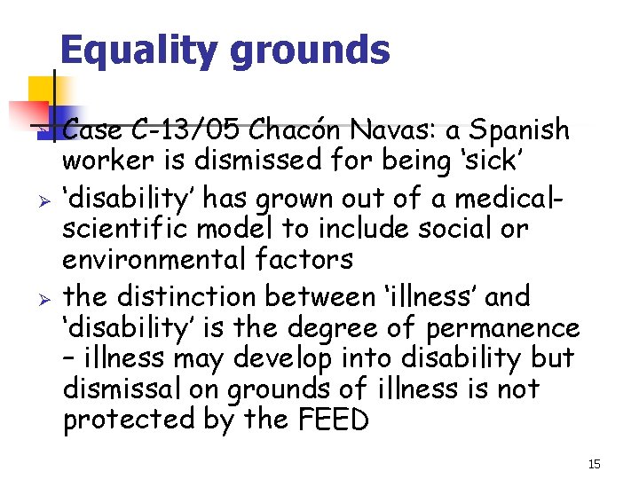 Equality grounds Ø Ø Ø Case C-13/05 Chacón Navas: a Spanish worker is dismissed