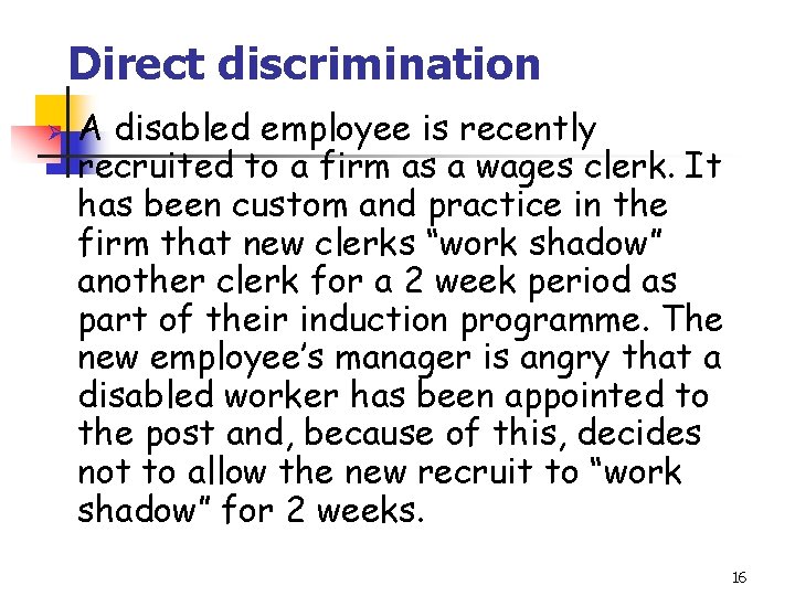 Direct discrimination Ø A disabled employee is recently recruited to a firm as a