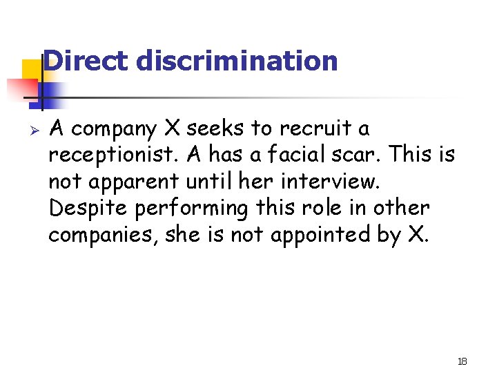 Direct discrimination Ø A company X seeks to recruit a receptionist. A has a