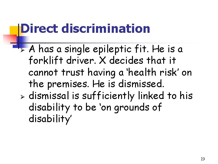 Direct discrimination Ø Ø A has a single epileptic fit. He is a forklift