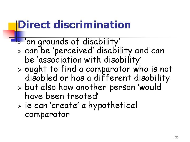 Direct discrimination Ø Ø Ø ‘on grounds of disability’ can be ‘perceived’ disability and