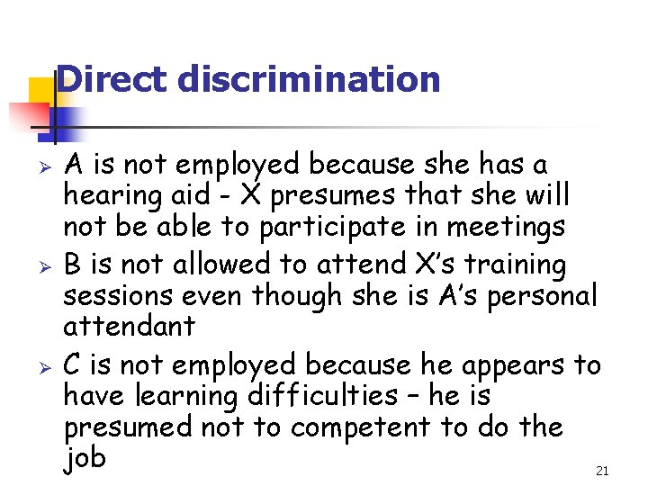 Direct discrimination Ø Ø Ø A is not employed because she has a hearing