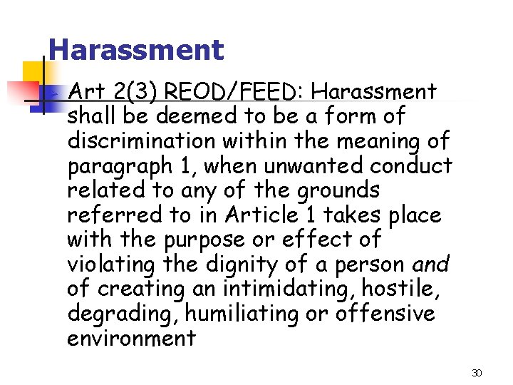 Harassment Ø Art 2(3) REOD/FEED: Harassment shall be deemed to be a form of